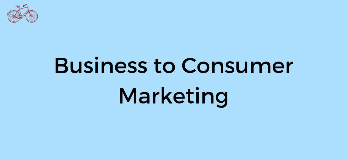 What is Business to Consumer Marketing?