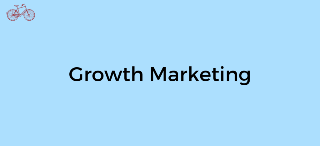 What is Growth Marketing?