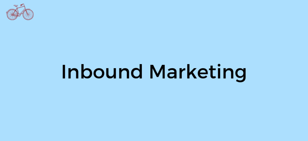 What is Inbound Marketing?